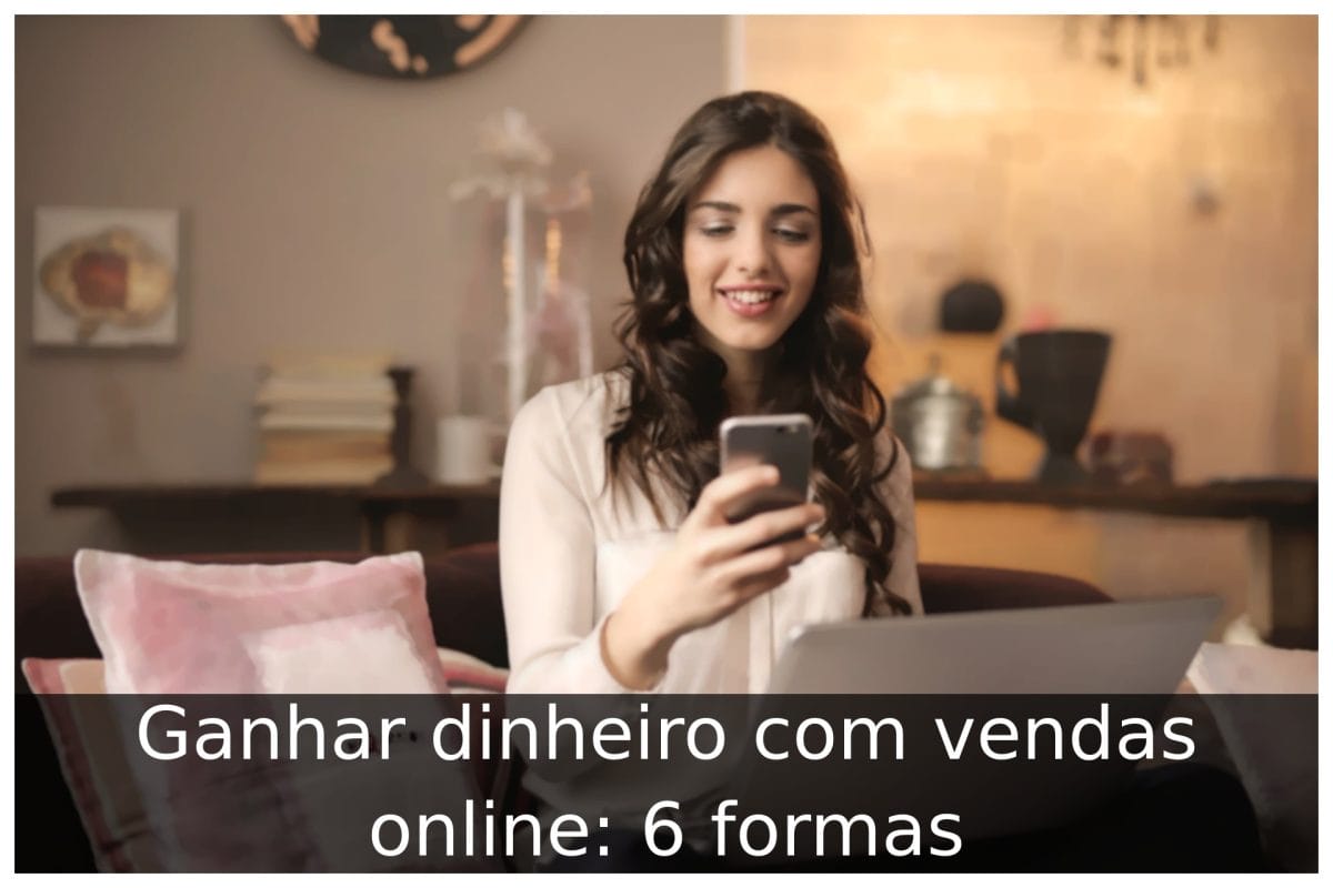 Ganhar Dinheiro Vendas Online Formas